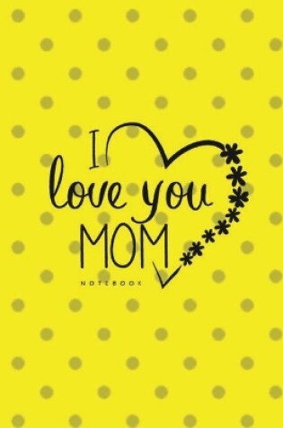 Cover of Love You Mom II Notebook, Unique Write-in Journal, Dotted Lines, Wide Ruled, Medium (A5) 6 x 9 In (Yellow)