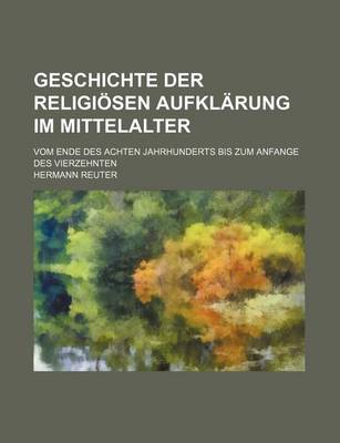 Book cover for Geschichte Der Religiosen Aufklarung Im Mittelalter; Vom Ende Des Achten Jahrhunderts Bis Zum Anfange Des Vierzehnten