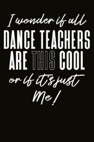 Cover of I Wonder If All Dance Teachers Are This Cool