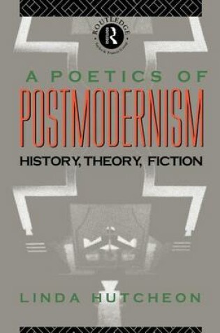 Cover of A Poetics of Postmodernism: History, Theory, Fiction