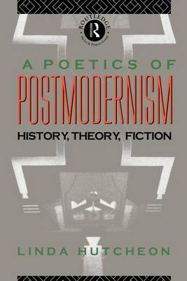 Book cover for A Poetics of Postmodernism: History, Theory, Fiction