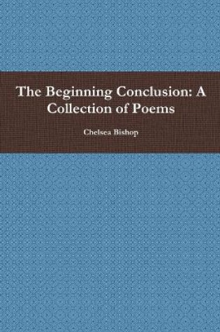 Cover of The Beginning Conclusion: A Collection of Poems