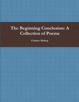Book cover for The Beginning Conclusion: A Collection of Poems