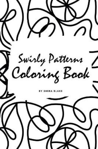 Cover of Swirly Patterns Coloring Book for Adults (Small Softcover Adult Coloring Book)