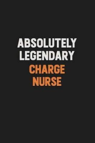 Cover of Absolutely Legendary Charge nurse