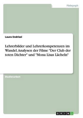 Book cover for Lehrerbilder und Lehrerkompetenzen im Wandel. Analysen der Filme Der Club der toten Dichter und Mona Lisas Lächeln