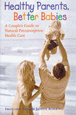 Cover of Healthy Parents, Better Babies