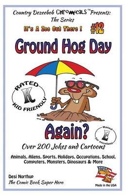 Book cover for Ground Hog Day - Again - Over 200 Jokes + Cartoons - Animals, Aliens, Sports, Holidays, Occupations, School, Computers, Monsters, Dinosaurs & More - in BLACK and WHITE