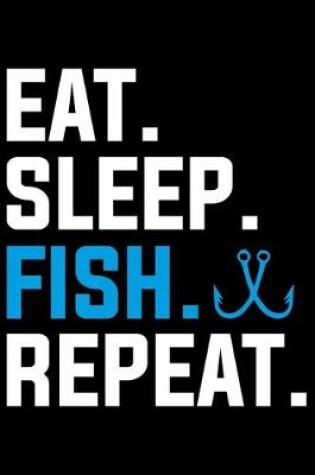 Cover of Eat Sleep Fish Repeat