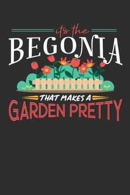 Book cover for Its The Begonia That Makes A Garden Pretty