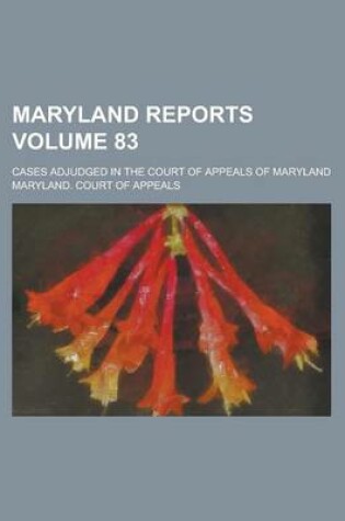 Cover of Maryland Reports; Cases Adjudged in the Court of Appeals of Maryland Volume 83