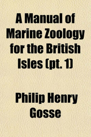 Cover of A Manual of Marine Zoology for the British Isles (PT. 1)