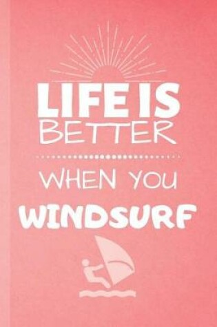 Cover of Life Is Better When You Windsurf