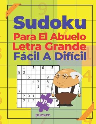 Book cover for Sudoku Para El Abuelo Letra Grande - Fácil A Difícil