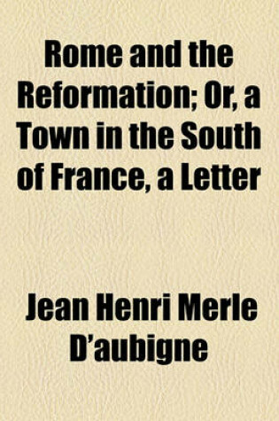 Cover of Rome and the Reformation; Or, a Town in the South of France, a Letter
