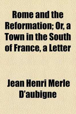 Book cover for Rome and the Reformation; Or, a Town in the South of France, a Letter