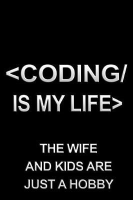 Book cover for Coding Is My Life the Wife and Kids Are Just a Hobby