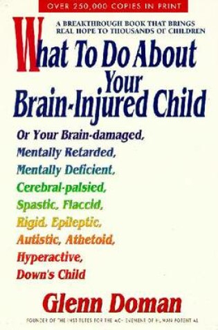 Cover of What to do About Your Brain Injured Child