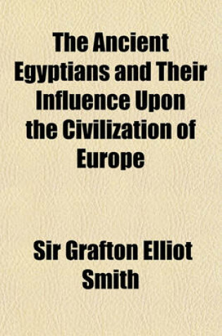 Cover of The Ancient Egyptians and Their Influence Upon the Civilization of Europe