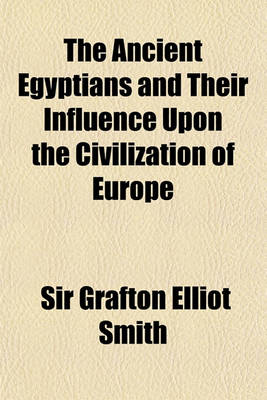 Book cover for The Ancient Egyptians and Their Influence Upon the Civilization of Europe