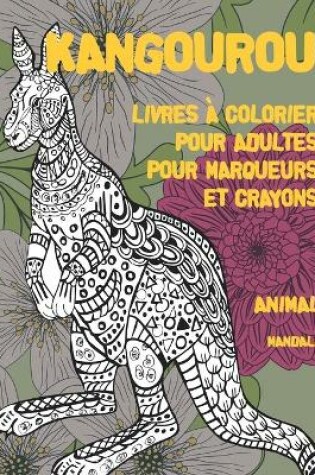 Cover of Livres a colorier pour adultes pour marqueurs et crayons - Mandala - Animal - Kangourou