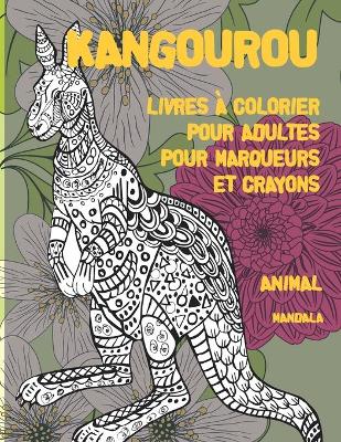 Cover of Livres a colorier pour adultes pour marqueurs et crayons - Mandala - Animal - Kangourou