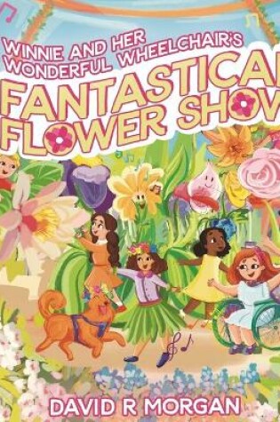 Cover of Winnie and Her Wonderful Wheelchair's Fantastical Flower Show
