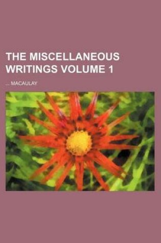Cover of The Miscellaneous Writings Volume 1