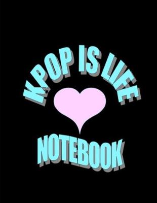 Book cover for Kpop Is Life Notebook