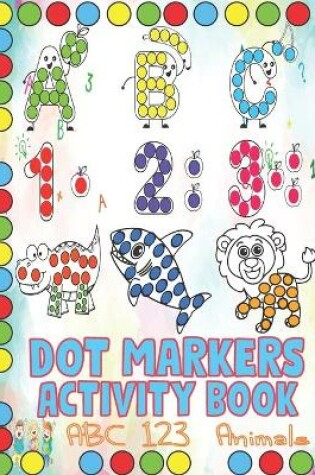 Cover of Dot Markers Activity Book ABC 123 Animals