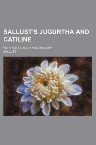 Cover of Sallust's Jugurtha and Catiline; With Notes and a Vocabulary