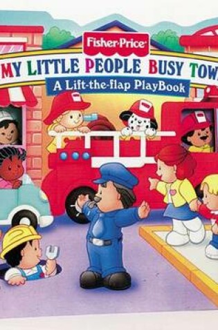 Cover of Fisher Price Busy Town Lift the Flap