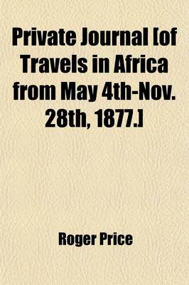 Book cover for Private Journal [Of Travels in Africa from May 4th-Nov. 28th, 1877.]