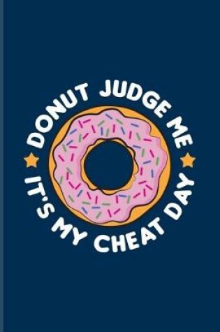 Cover of Donut Judge Me It's My Cheat Day