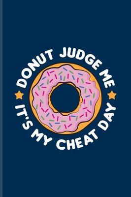 Book cover for Donut Judge Me It's My Cheat Day