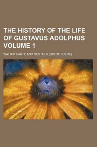 Cover of The History of the Life of Gustavus Adolphus Volume 1