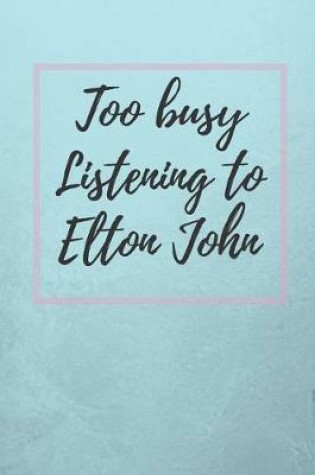 Cover of Too Busy Listening To Elton John