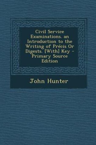 Cover of Civil Service Examinations. an Introduction to the Writing of Precis or Digests. [With] Key - Primary Source Edition