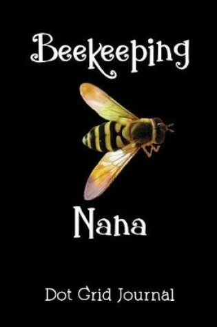 Cover of Beekeeping Nana Dot Grid Journal