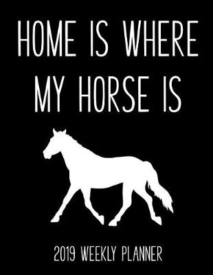 Book cover for Home Is Where My Horse Is 2019 Weekly Planner