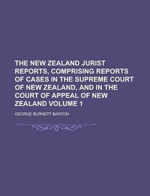 Book cover for The New Zealand Jurist Reports, Comprising Reports of Cases in the Supreme Court of New Zealand, and in the Court of Appeal of New Zealand Volume 1