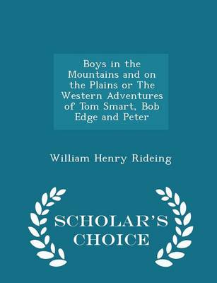 Book cover for Boys in the Mountains and on the Plains or the Western Adventures of Tom Smart, Bob Edge and Peter - Scholar's Choice Edition