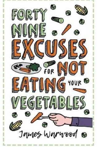 Cover of 49 Excuses for Not Eating Your Vegetables