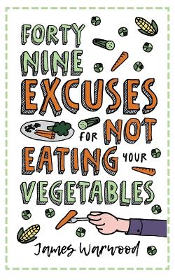 Cover of 49 Excuses for Not Eating Your Vegetables