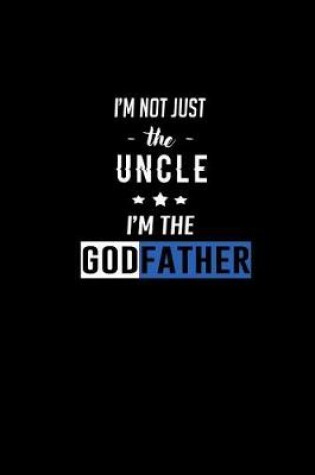 Cover of I'm not Just the Uncle, I'm the Godfather