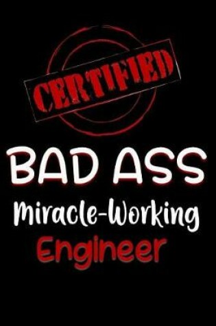 Cover of Certified Bad Ass Miracle-Working Engineer
