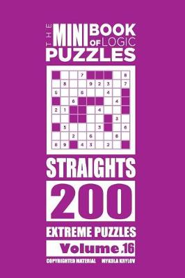 Cover of The Mini Book of Logic Puzzles - Straights 200 Extreme (Volume 16)