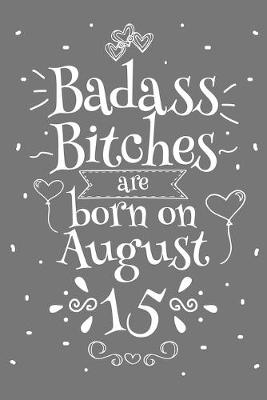 Book cover for Badass Bitches Are Born On August 15