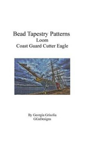 Cover of Bead Tapestry Patterns Loom Coast Guard Cutter Eagle