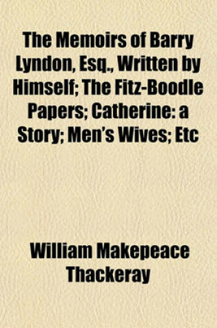 Cover of The Memoirs of Barry Lyndon, Esq., Written by Himself; The Fitz-Boodle Papers; Catherine